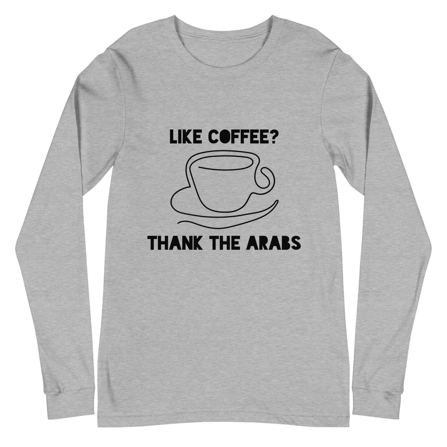 Like coffee? Thank the Arabs - Unisex Long Sleeve Tee