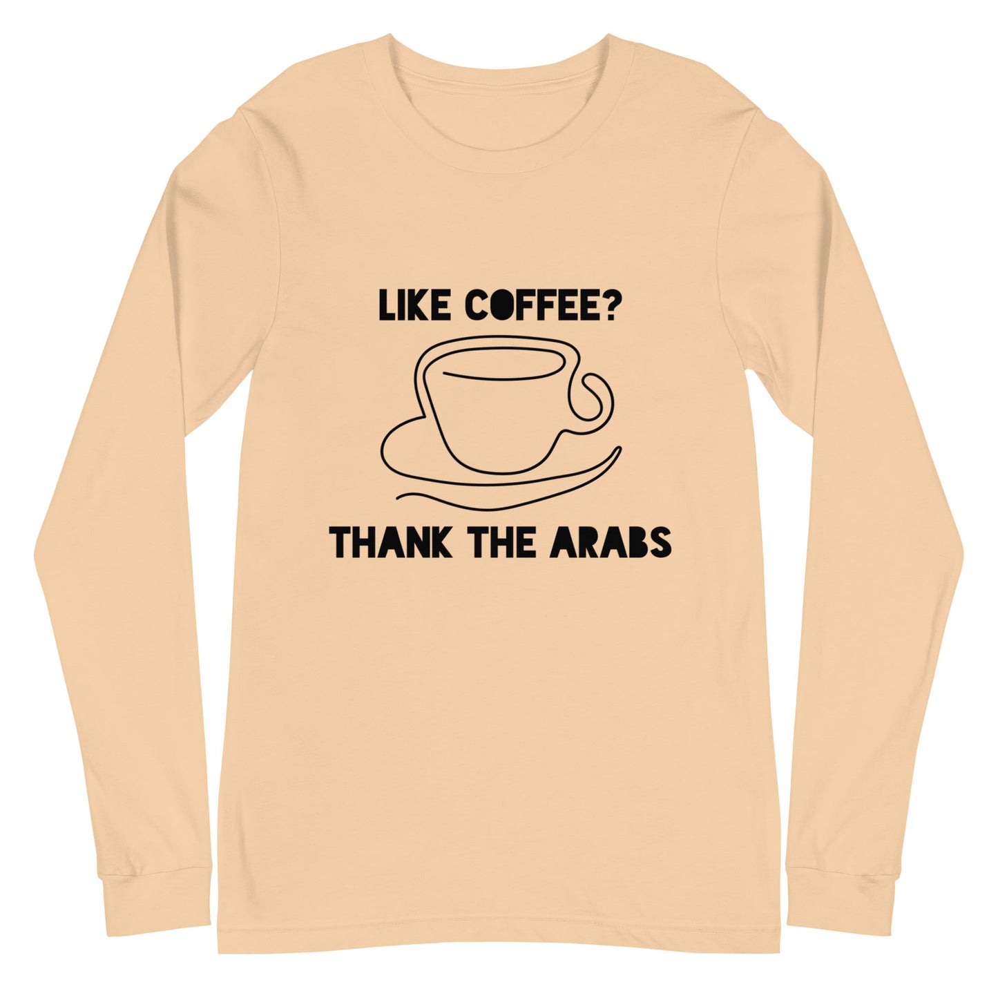 Like coffee? Thank the Arabs - Unisex Long Sleeve Tee