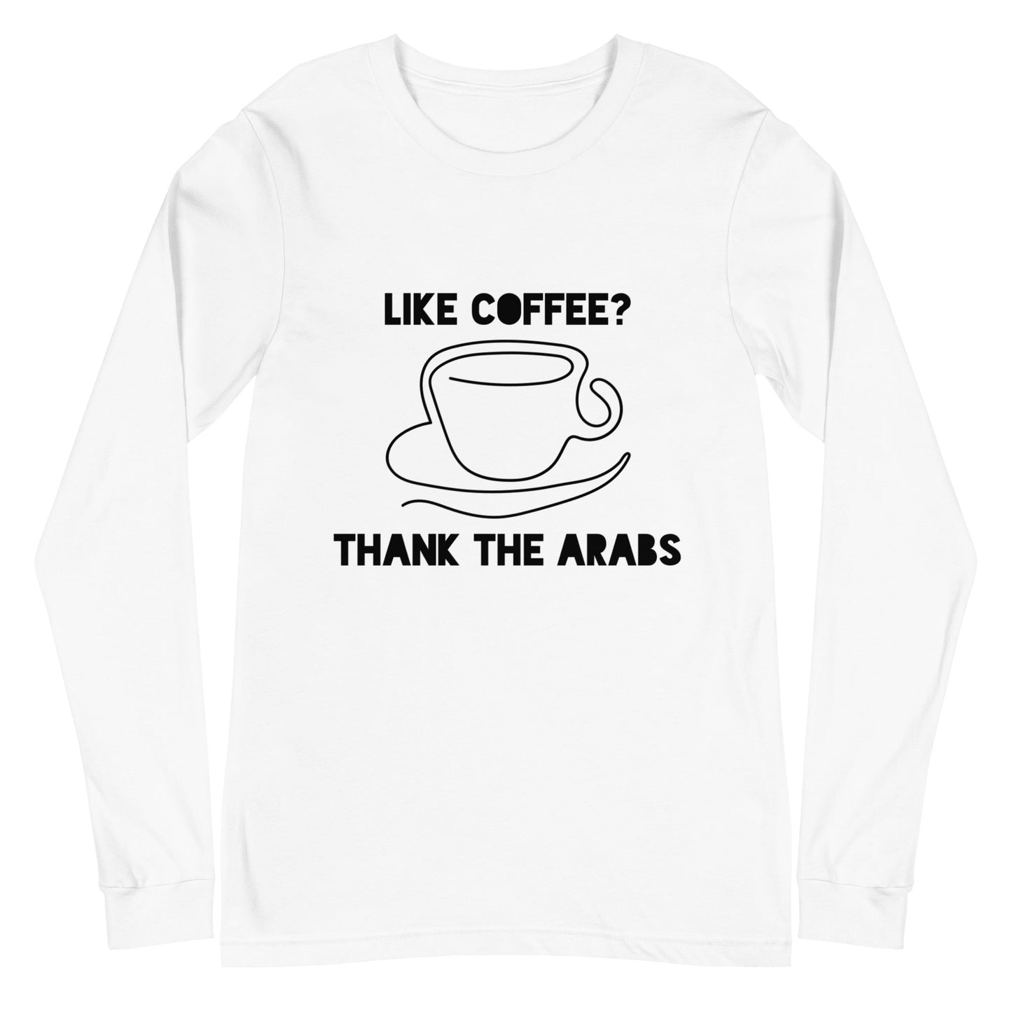 Like coffee? Thank the Arabs - Unisex Long Sleeve Tee