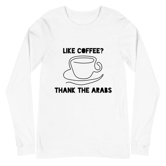 Like coffee? Thank the Arabs - Unisex Long Sleeve Tee